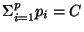 $\Sigma_{i=1}^{p}p_i=C$