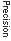 Text Box: Precision